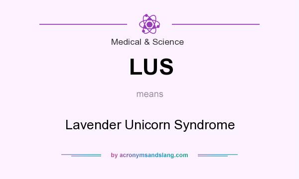 What does LUS mean? It stands for Lavender Unicorn Syndrome