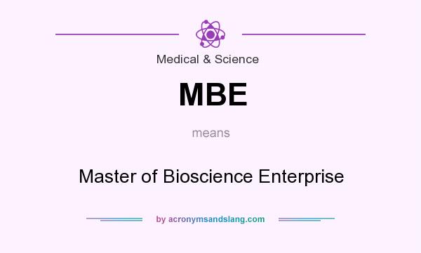 What does MBE mean? It stands for Master of Bioscience Enterprise