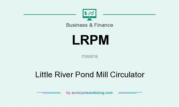 What does LRPM mean? It stands for Little River Pond Mill Circulator