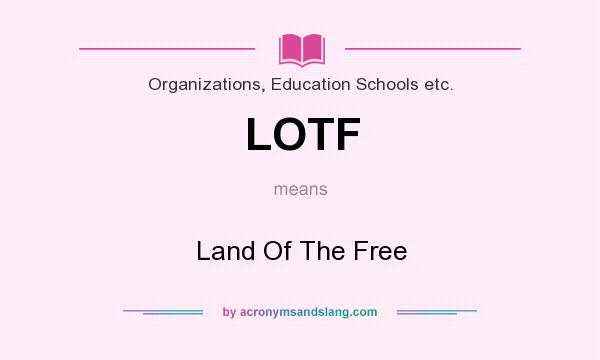 What does LOTF mean? It stands for Land Of The Free