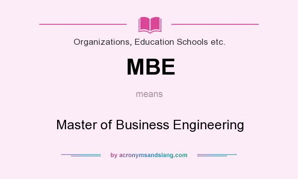 What does MBE mean? It stands for Master of Business Engineering