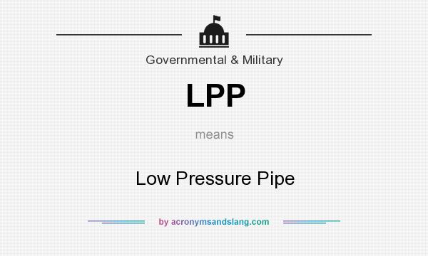 What does LPP mean? It stands for Low Pressure Pipe