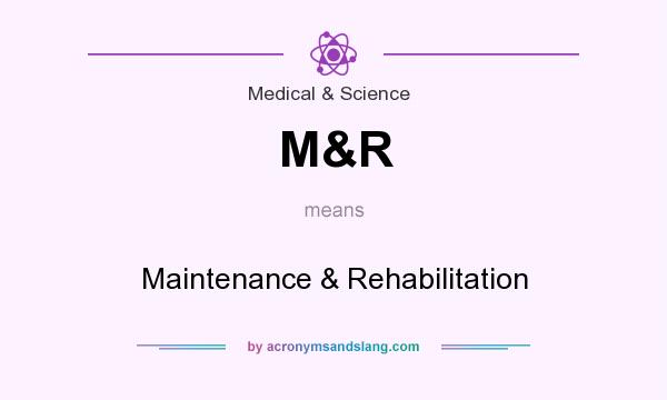 What does M&R mean? It stands for Maintenance & Rehabilitation