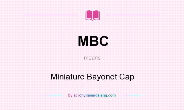 What does MBC mean? It stands for Miniature Bayonet Cap