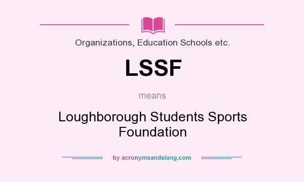 What does LSSF mean? It stands for Loughborough Students Sports Foundation