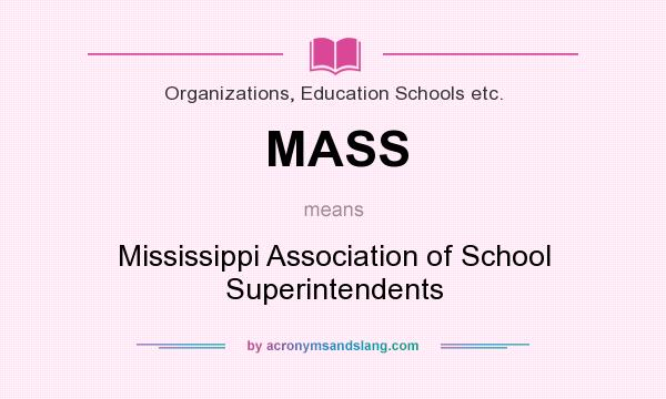 What does MASS mean? It stands for Mississippi Association of School Superintendents