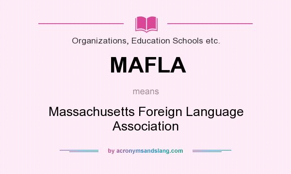 What does MAFLA mean? It stands for Massachusetts Foreign Language Association