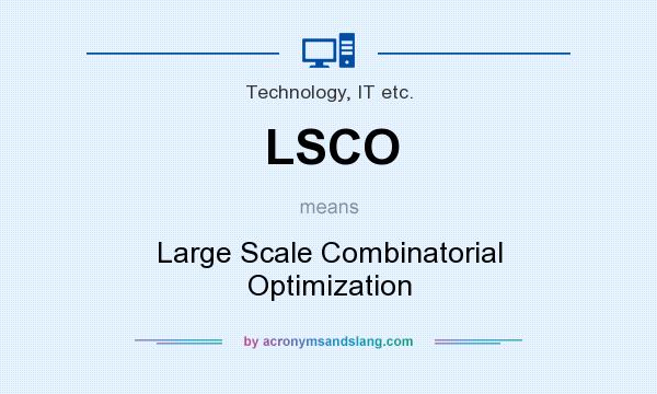 What does LSCO mean? It stands for Large Scale Combinatorial Optimization