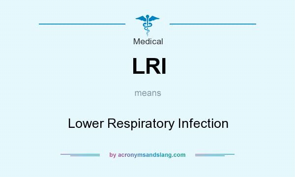 What does LRI mean? It stands for Lower Respiratory Infection