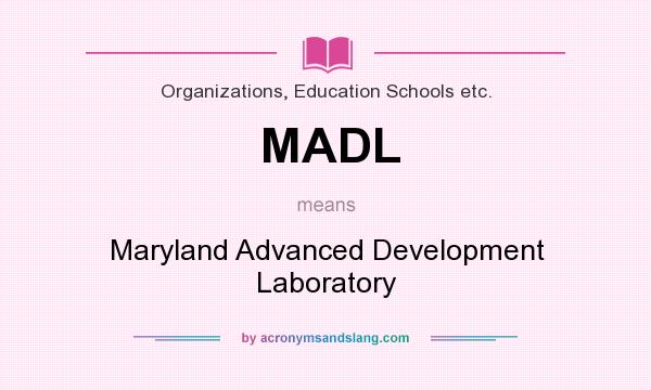 What does MADL mean? It stands for Maryland Advanced Development Laboratory