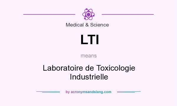 What does LTI mean? It stands for Laboratoire de Toxicologie Industrielle