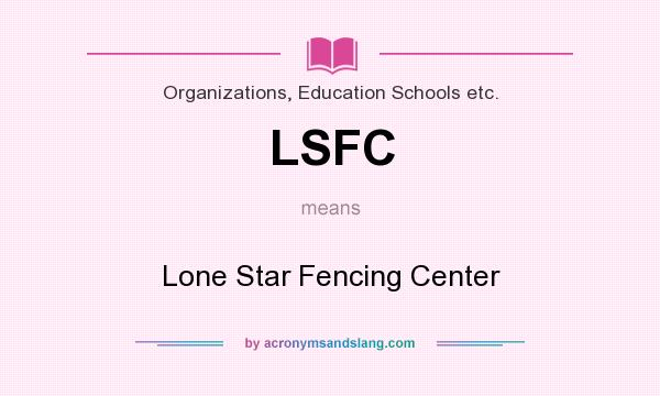 What does LSFC mean? It stands for Lone Star Fencing Center