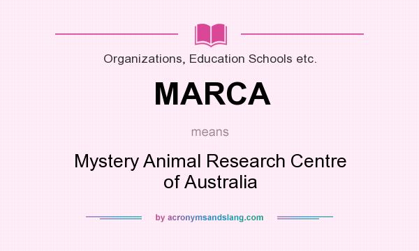 What does MARCA mean? It stands for Mystery Animal Research Centre of Australia