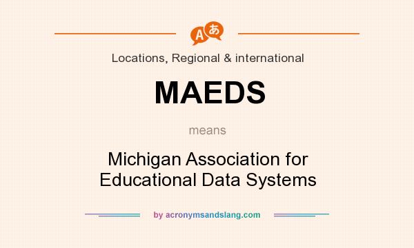 What does MAEDS mean? It stands for Michigan Association for Educational Data Systems