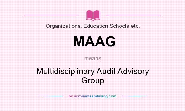 What does MAAG mean? It stands for Multidisciplinary Audit Advisory Group