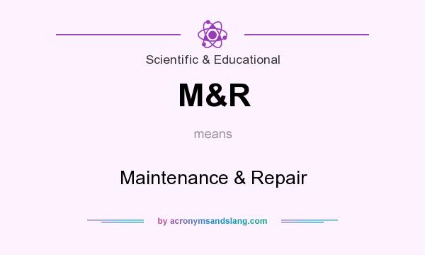 What does M&R mean? It stands for Maintenance & Repair