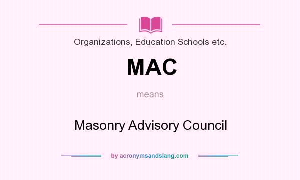 What does MAC mean? It stands for Masonry Advisory Council