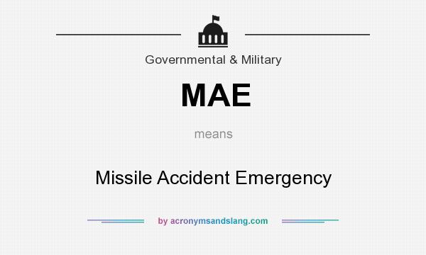 What does MAE mean? It stands for Missile Accident Emergency