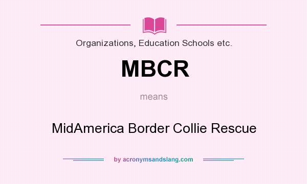 What does MBCR mean? It stands for MidAmerica Border Collie Rescue