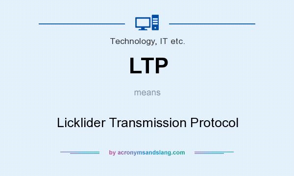 What does LTP mean? It stands for Licklider Transmission Protocol