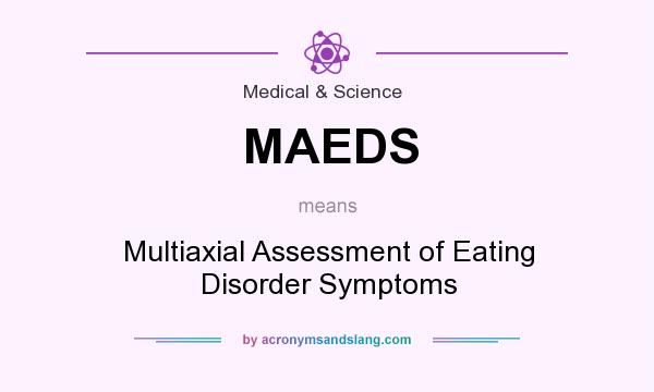 What does MAEDS mean? It stands for Multiaxial Assessment of Eating Disorder Symptoms