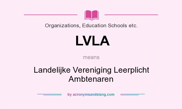 What does LVLA mean? It stands for Landelijke Vereniging Leerplicht Ambtenaren