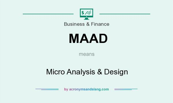 What does MAAD mean? It stands for Micro Analysis & Design