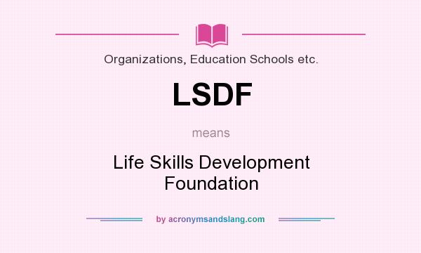 What does LSDF mean? It stands for Life Skills Development Foundation