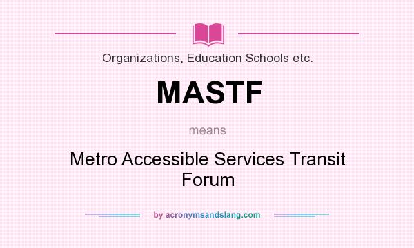 What does MASTF mean? It stands for Metro Accessible Services Transit Forum