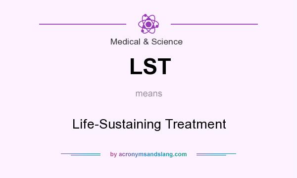 What does LST mean? It stands for Life-Sustaining Treatment