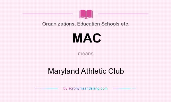 What does MAC mean? It stands for Maryland Athletic Club