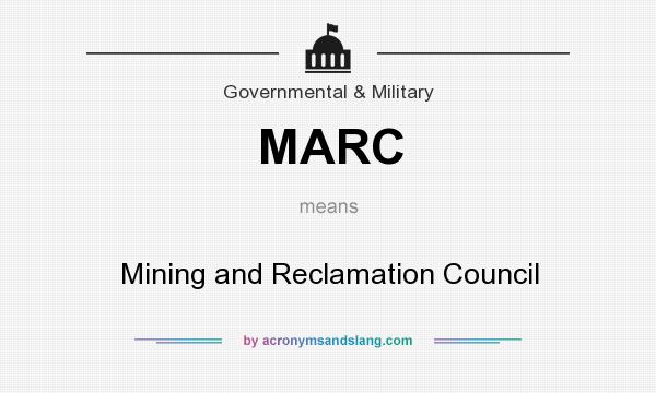What does MARC mean? It stands for Mining and Reclamation Council