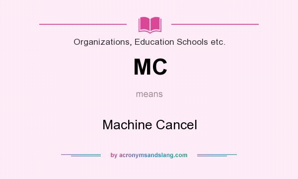 What does MC mean? It stands for Machine Cancel