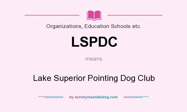 What does LSPDC mean? It stands for Lake Superior Pointing Dog Club