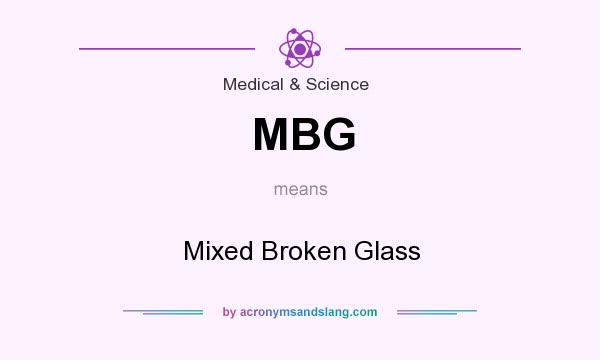 What does MBG mean? It stands for Mixed Broken Glass