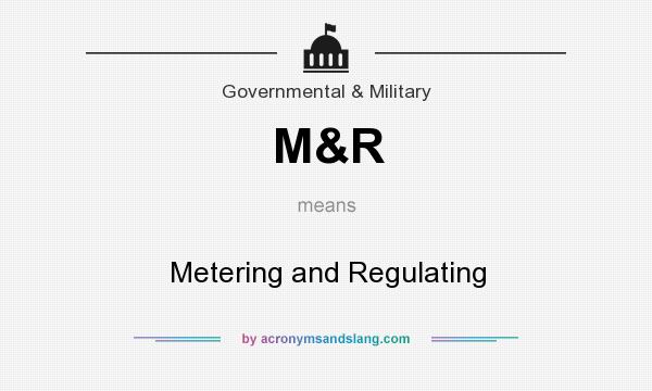 What does M&R mean? It stands for Metering and Regulating
