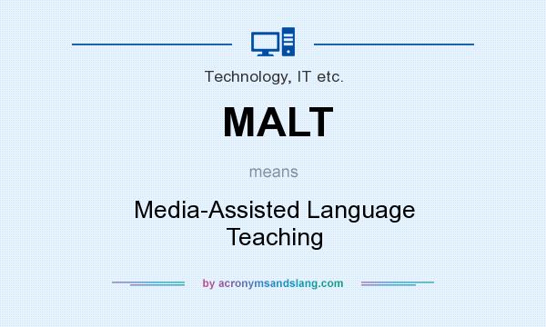 What does MALT mean? It stands for Media-Assisted Language Teaching