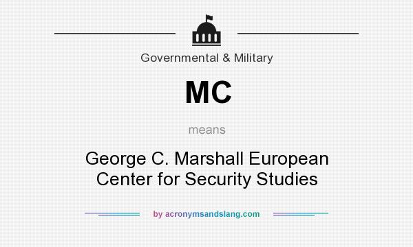 What does MC mean? It stands for George C. Marshall European Center for Security Studies