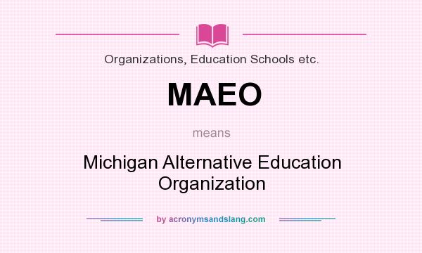 What does MAEO mean? It stands for Michigan Alternative Education Organization