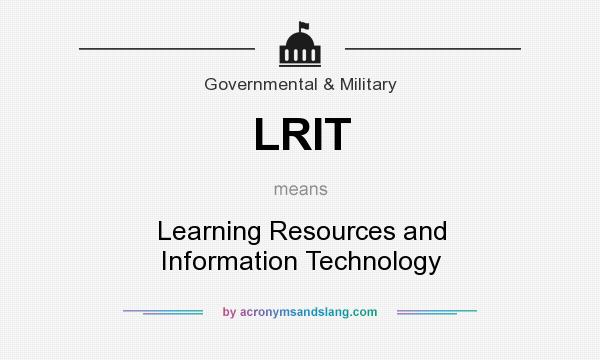 What does LRIT mean? It stands for Learning Resources and Information Technology