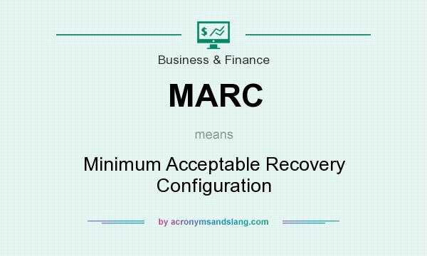 What does MARC mean? It stands for Minimum Acceptable Recovery Configuration
