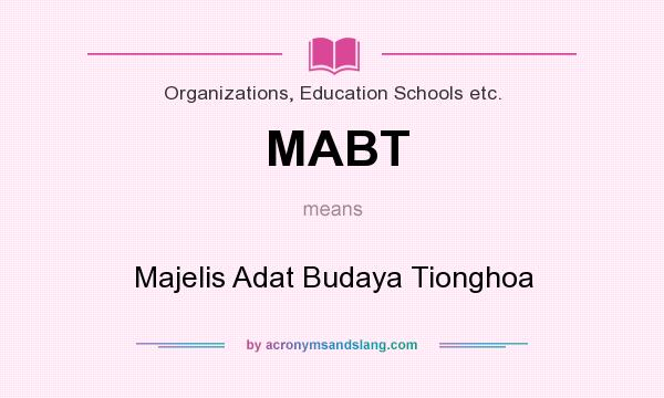 What does MABT mean? It stands for Majelis Adat Budaya Tionghoa