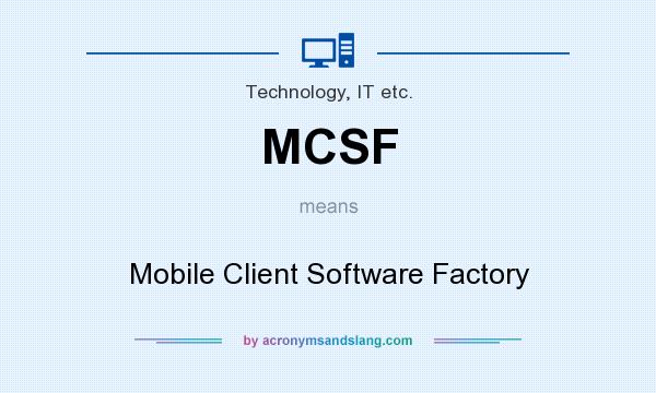 What does MCSF mean? It stands for Mobile Client Software Factory