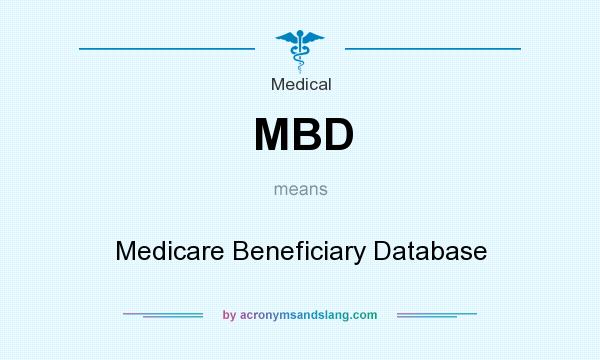 What does MBD mean? It stands for Medicare Beneficiary Database