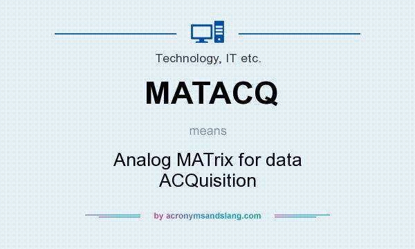 What does MATACQ mean? It stands for Analog MATrix for data ACQuisition