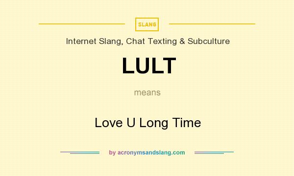 What does LULT mean? It stands for Love U Long Time