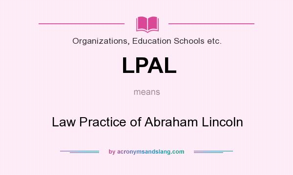 What does LPAL mean? It stands for Law Practice of Abraham Lincoln