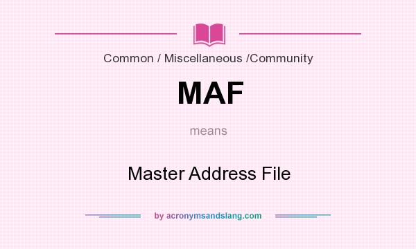 What does MAF mean? It stands for Master Address File
