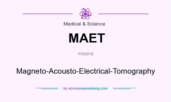 What does MAET mean? It stands for Magneto-Acousto-Electrical-Tomography