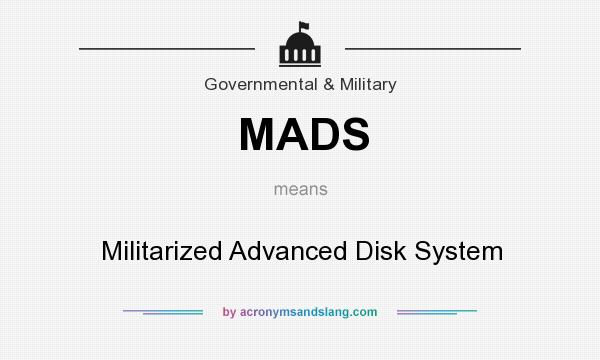 What does MADS mean? It stands for Militarized Advanced Disk System